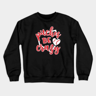 Pitches Be Crazy Baseball Crewneck Sweatshirt